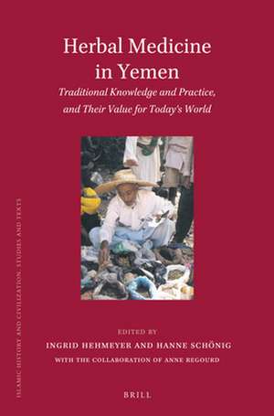 Herbal Medicine in Yemen: Traditional Knowledge and Practice, and Their Value for Today's World de Ingrid Hehmeyer