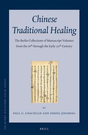 Chinese Traditional Healing (3 vols): The Berlin Collections of Manuscript Volumes from the 16th through the Early 20th Century de Paul Unschuld