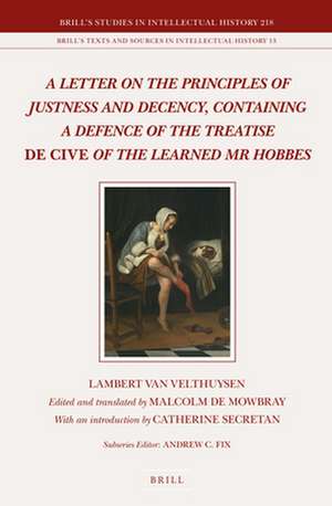 <i>A Letter on the Principles of Justness and Decency, Containing a Defence of the Treatise</i> De Cive <i>of the Learned Mr Hobbes</i> de Lambert van Velthuysen