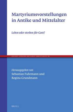 Martyriumsvorstellungen in Antike und Mittelalter: Leben oder sterben für Gott? de Sebastian Fuhrmann