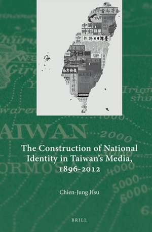 The Construction of National Identity in Taiwan's Media, 1896-2012 de Chien-Jung Hsu