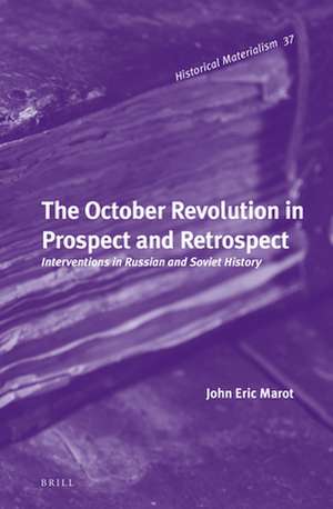 The October Revolution in Prospect and Retrospect: Interventions in Russian and Soviet History de John Marot