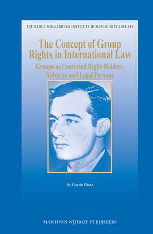 The Concept of Group Rights in International Law: Groups as Contested Right-Holders, Subjects and Legal Persons de Corsin Bisaz