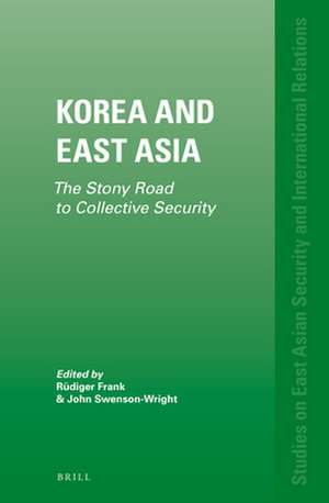 Korea and East Asia: The Stony Road to Collective Security de Rüdiger Frank