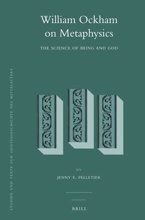 William Ockham on Metaphysics: The Science of Being and God de Jenny Pelletier