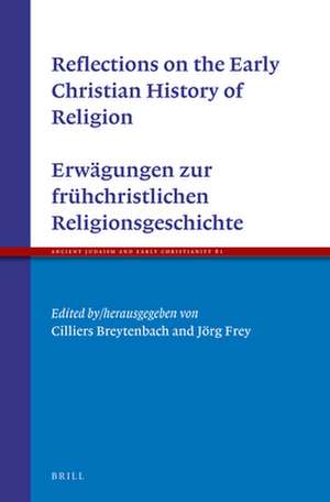 Reflections on the Early Christian History of Religion - Erwägungen zur frühchristlichen Religionsgeschichte de Cilliers Breytenbach