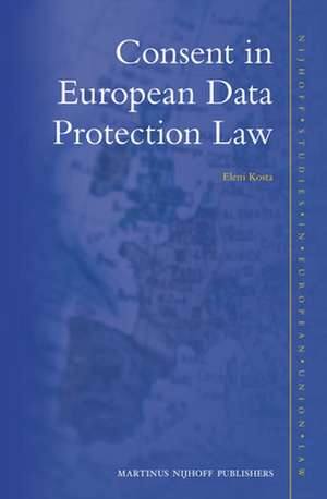 Consent in European Data Protection Law de Eleni Kosta