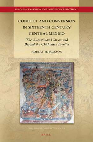 Conflict and Conversion in Sixteenth Century Central Mexico: The Augustinian War on and Beyond the Chichimeca Frontier de Robert H. Jackson