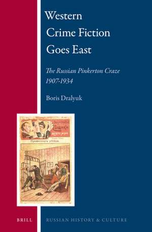 Western Crime Fiction Goes East: The Russian Pinkerton Craze 1907-1934 de Boris Dralyuk