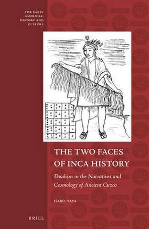 The Two Faces of Inca History: Dualism in the Narratives and Cosmology of Ancient Cuzco de Isabel Yaya