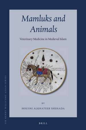 Mamluks and Animals: Veterinary Medicine in Medieval Islam de Housni Alkhateeb Shehada