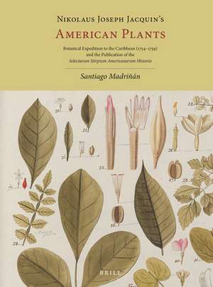 Nikolaus Joseph Jacquin’s American Plants: Botanical Expedition to the Caribbean (1754–1759) and the Publication of the <i>Selectarum Stirpium Americanarum Historia</i> de Santiago Madriñán