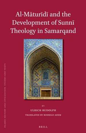 Al-Māturīdī and the Development of Sunnī Theology in Samarqand de Ulrich Rudolph