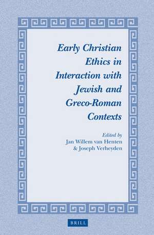 Early Christian Ethics in Interaction with Jewish and Greco-Roman Contexts de Jan Willem van Henten