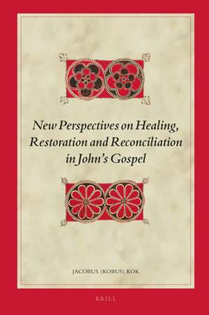 New Perspectives on Healing, Restoration and Reconciliation in John’s Gospel de Jacobus Kok