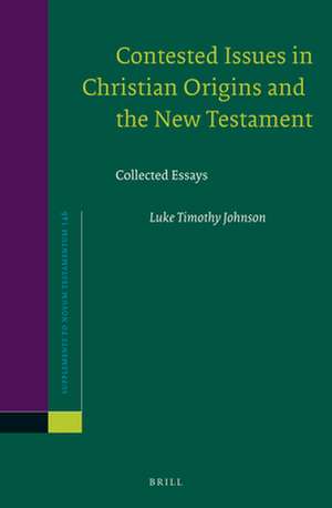 Contested Issues in Christian Origins and the New Testament: Collected Essays de Luke T. Johnson