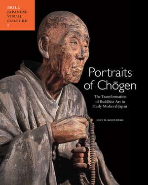 Portraits of Chōgen: The Transformation of Buddhist Art in Early Medieval Japan de John M. Rosenfield