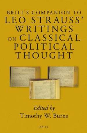 Brill's Companion to Leo Strauss' Writings on Classical Political Thought de Timothy W. Burns