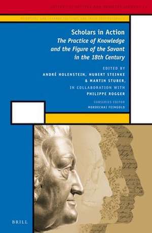 Scholars in Action (2 vols): The Practice of Knowledge and the Figure of the Savant in the 18th Century de André Holenstein