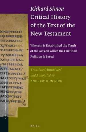 Richard Simon <i>Critical History of the Text of the New Testament</i>: <i>wherein is Established the Truth of the Acts on which the Christian Religion is Based</i> de Andrew W.R. Hunwick