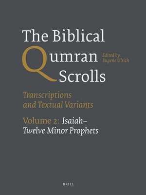 The Biblical Qumran Scrolls. Volume 2: Isaiah-Twelve Minor Prophets: Transcriptions and Textual Variants de Eugene Ulrich