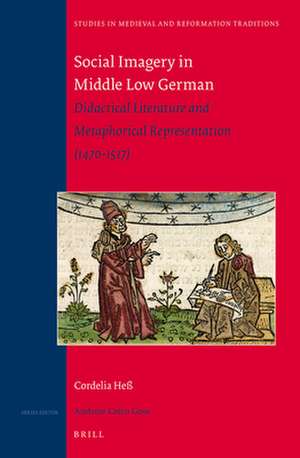 Social Imagery in Middle Low German: Didactical Literature and Metaphorical Representation (1470-1517) de Cordelia Hess