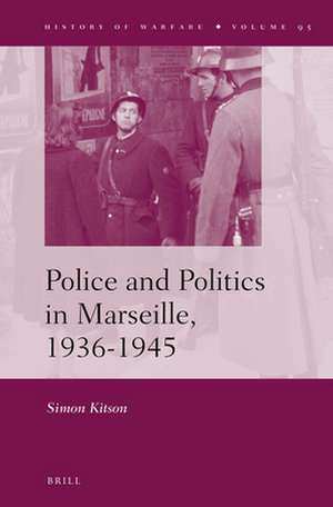 Police and Politics in Marseille, 1936-1945 de Simon Kitson