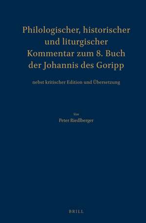 Philologischer, historischer und liturgischer Kommentar zum 8. Buch der Johannis des Goripp: nebst kritischer Edition und Übersetzung de Peter Riedlberger