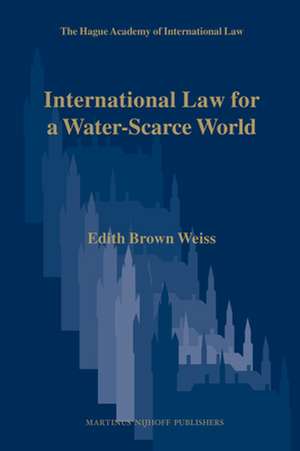 International Law for a Water-Scarce World de Edith Brown Weiss