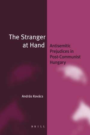 The Stranger at Hand (paperback): Antisemitic Prejudices in Post-Communist Hungary de András Kovács