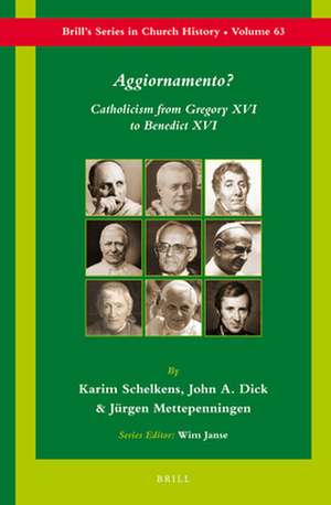 Aggiornamento?: Catholicism from Gregory XVI to Benedict XVI de Karim Schelkens