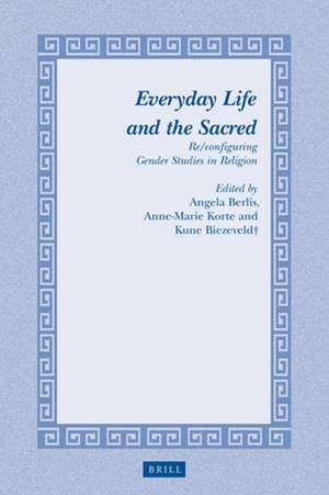 Everyday Life and the Sacred: Re/configuring Gender Studies in Religion de Angela Berlis