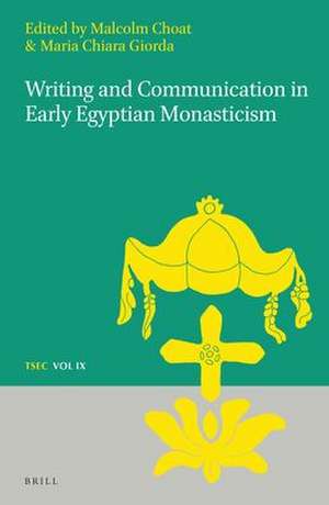 Writing and Communication in Early Egyptian Monasticism de Malcolm Choat