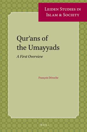 Qur’ans of the Umayyads: A First Overview de François Déroche