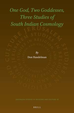 One God, Two Goddesses, Three Studies of South Indian Cosmology de Don Handelman