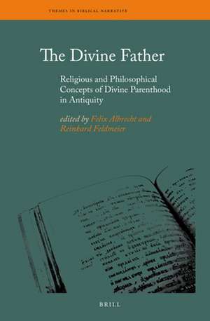 The Divine Father: Religious and Philosophical Concepts of Divine Parenthood in Antiquity de Felix Albrecht