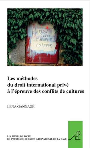 Les méthodes du droit international privé à l'épreuve des conflits de cultures de Léna Gannagé