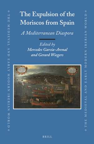 The Expulsion of the Moriscos from Spain: A Mediterranean Diaspora de Mercedes García-Arenal Rodriquez