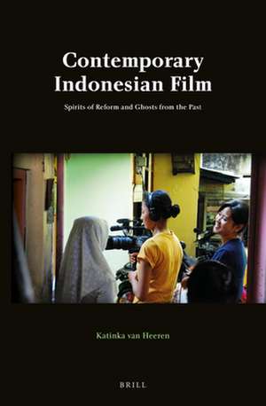 Contemporary Indonesian Film: Spirits of Reform and Ghosts from the Past de Katinka van Heeren