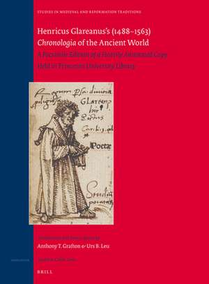 Henricus Glareanus’s (1488-1563) <i>Chronologia</i> of the Ancient World : A Facsimile Edition of a Heavily Annotated Copy Held in Princeton University Library de Anthony Grafton