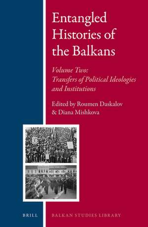 Entangled Histories of the Balkans - Volume Two: Transfers of Political Ideologies and Institutions de Roumen Daskalov