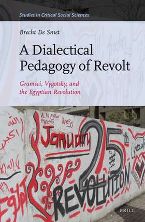 A Dialectical Pedagogy of Revolt: Gramsci, Vygotsky, and the Egyptian Revolution de Brecht De Smet