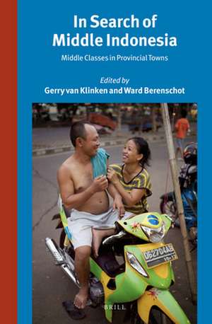 In Search of Middle Indonesia: Middle Classes in Provincial Towns de Gerry van Klinken