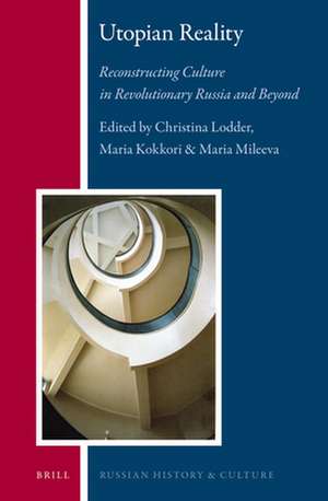 Utopian Reality: Reconstructing Culture in Revolutionary Russia and Beyond de Christina Lodder