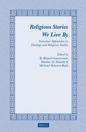 Religious Stories We Live By: Narrative Approaches in Theology and Religious Studies de R. Ruard Ganzevoort