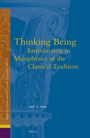 Thinking Being: Introduction to Metaphysics in the Classical Tradition de Eric Perl