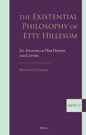 The Existential Philosophy of Etty Hillesum: An Analysis of Her Diaries and Letters de Meins G. S. Coetsier