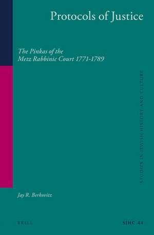 Protocols of Justice (2 vol. set) : The Pinkas of the Metz Rabbinic Court 1771-1789 de Jay R. Berkovitz