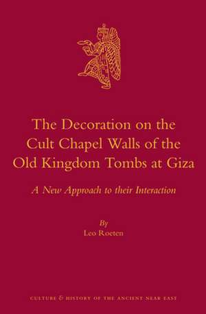 The Decoration on the Cult Chapel Walls of the Old Kingdom Tombs at Giza: A New Approach to their Interaction de L.H. Roeten