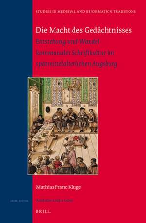 Die Macht des Gedächtnisses: Entstehung und Wandel kommunaler Schriftkultur im spätmittelalterlichen Augsburg: Winner of the "Universitätspreis der Regierung von Schwaben", 2013 de Mathias Franc Kluge